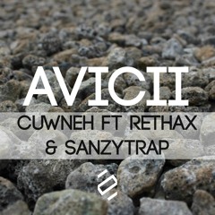 Cuwneh - Avicii ft Rethax & SanzyTrap
