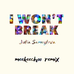 Julia Samoylova - I Won't Break (MeekeeChoo Remix) Radio Edit [FREE DOWNLOAD]