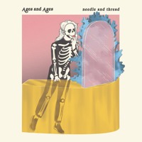 Ages and Ages - Needle And Thread