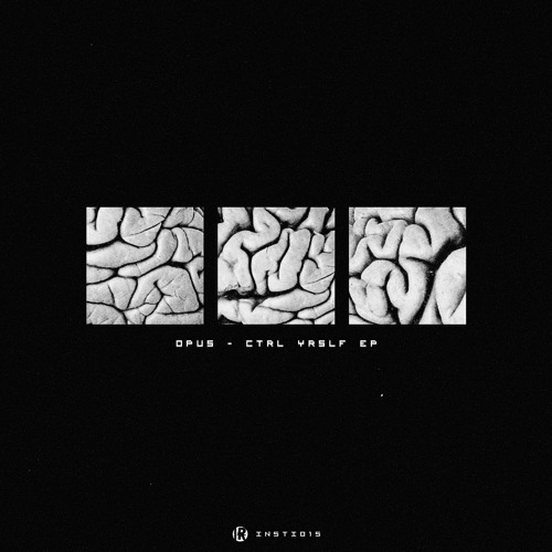 INSTi015 // Opus - Ctrl Yrslf EP [Out Now]