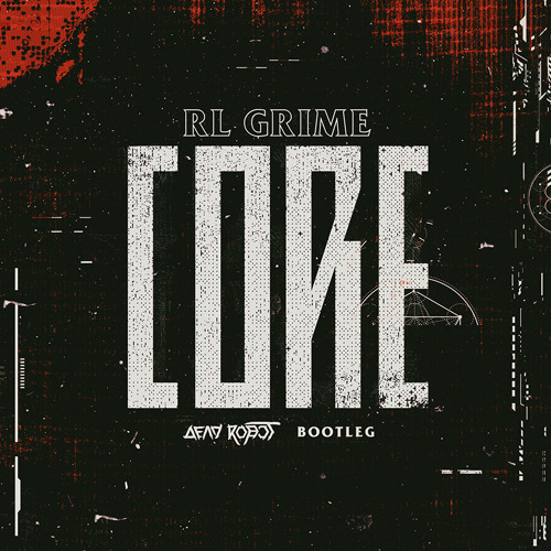 RL Grime - Core (Dead Robot Bootleg)