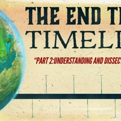 The End Times Timeline, Part 2:  Dissecting A Prophecy