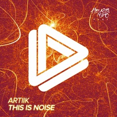ARTIIK - This Is Noise (Original Mix) [FREE DOWNLOAD]