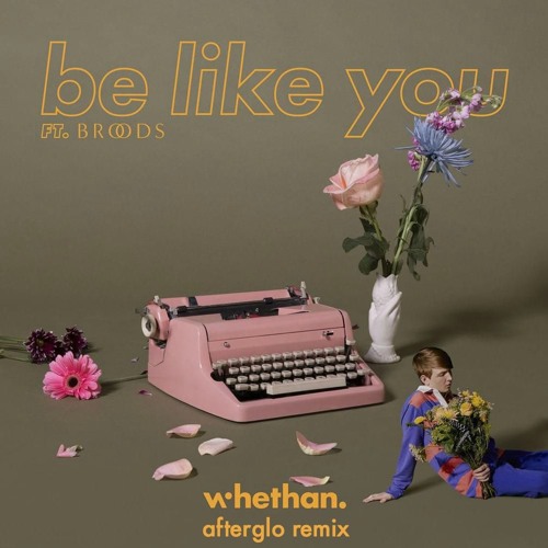 Whethan - Be Like You (Afterglo Remix) [ft. Broods]