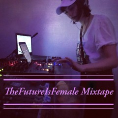 TheFutureIsFemale Mixtape