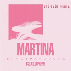 eso.XO.supreme - Martina (Chi Duly Remix)