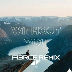 Without You - Avicii feat. Sandro Cavazza (FI3RCE Remix)