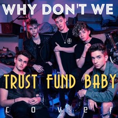 Trust Fund Baby - WHY DON'T WE (Cover)