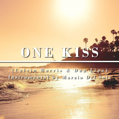 Stream One Kiss (Dua Lipa & Calvin Harris) - Acoustic Instrumental & Karaoke  by Marzio Del Sole | Listen online for free on SoundCloud