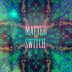 Matter - Switch [ PREMIERE ]