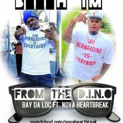 B***H Im From The D.I.N.O Bay Da Loc Ft. Nova HeartBreak