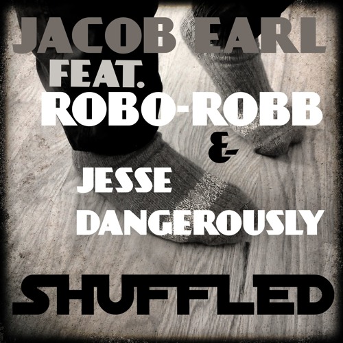 Shuffled (feat. Robo-Robb & Jesse Dangerously