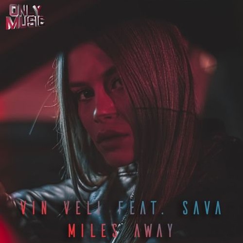 Vin Veli - Miles Away (Feat. Sava)