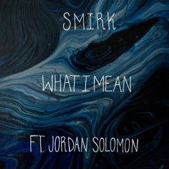 What I Mean (feat. Jordan Solomon)