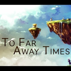 To Far Away Times - Chrono Trigger