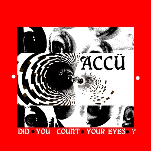 Accü -  Did You Count Your Eyes?