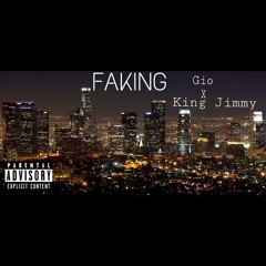 GIO - Faking Ft. KING JIMMY