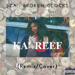 SZA - Broken Clocks Remix/Cover (Ft. Ka' Reef)