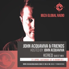 Kered - John Acquaviva & Friends Ibiza Global Radio