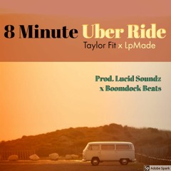 8 Minute Uber Ride Taylor FIt X LpMade (Prod. Lucid Soundz X Boomdock Beats)