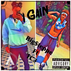 I Gain BIG$TEPPE FEAT. TC3