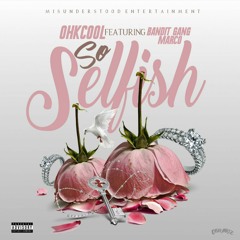 So Selfish (Feat. BanditGangMarco) [Prod. @CeeStax00]