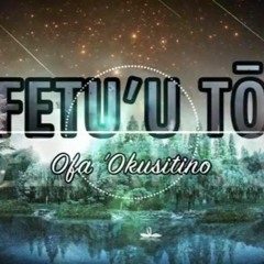 FETU'U TO - 'Ofa 'Okusitino