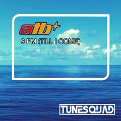ATB - 9pm (Till I Come) (TuneSquad Bootleg) *Extended Mix* Click Buy For Free DL!