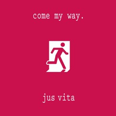 Jus Vita - Come my way