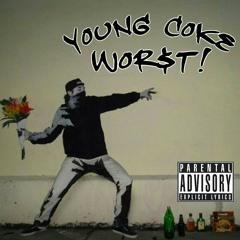 YOUNG COKE ~ WOR$T