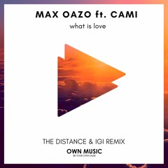 Max Oazo Ft. Camishe - What Is Love (The Distance & Igi Remix)