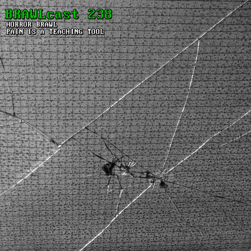 BRAWLcast 238 Horror Brawl - Pain Is A Teaching Tool