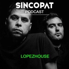 LopezHouse - Sincopat Podcast 230