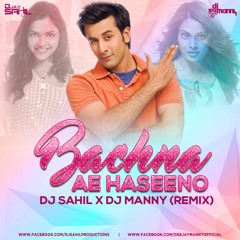 DJ Sahil X DJ Manny -  Bachna Ae Haseeno (Remix)