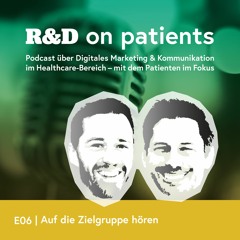 R&D on Patients | Episode 06 | Auf die Zielgruppe hören