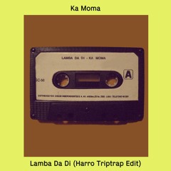 Ka Moma - Lamba Da Di (Harro Triptrap Edit)