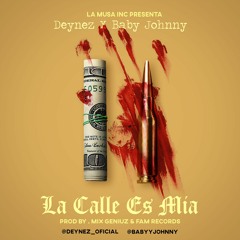 Deynez ft Baby Johnny - La Calle Es Mia (prod by. Mix Geniuz & Fam Record)