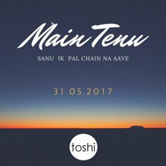 Main Tenu | Sanu Ik Pal | Sufi Bollywood | Toshi Unplugged | Rahat Cover - New Version