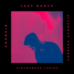 BIGBANG x LAST DANCE | VIETNAMESE Lyrics Cover