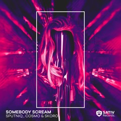 Sputniq, Cosmo & Skoro - Somebody Scream (Original Mix)