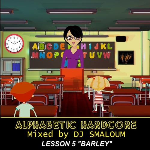 ALPHABETIC HARDCORE (mixed by DJ SMALOUM)- Lesson 5 "BARLEY"
