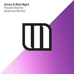 Amos & Riot Night - Parallel Worlds (Asteroid Remix) [OUT NOW]