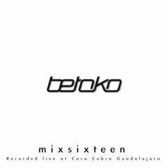 Betoko - MixSixteen (Recorded Live At Casa Cobra, Guadalajara) FREE DOWNLOAD