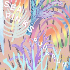 Sea Pinks - Run & Run