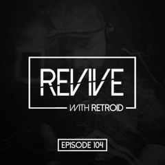 Revive 104 With Retroid And Dynamic Illusion (18-01-2018)