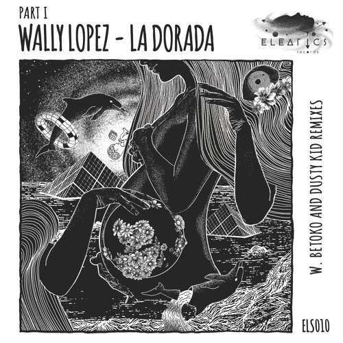 PREMIERE: Wally Lopez — La Dorada (Original Mix) [Eleatics Records]