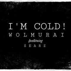I'm Cold!  Ft. Searz [Buy=Free DL]