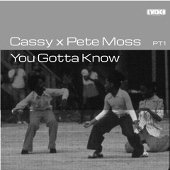 Cassy x Pete Moss - You Gotta Know [KWENCH004]