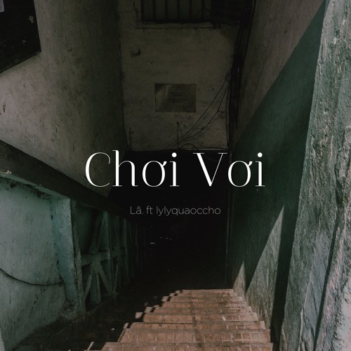 (Original.) Chơi vơi - Lã. ft. lylyquaoccho