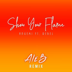 ANGEMI Feat. Re Bel - Show Your Flame (AleB Remix) #ShowYourFlameRemix